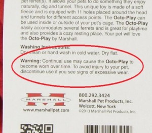 The warning that came with one of the soft toys for ferrets that my rats used, cautioning against “excessive wear.”